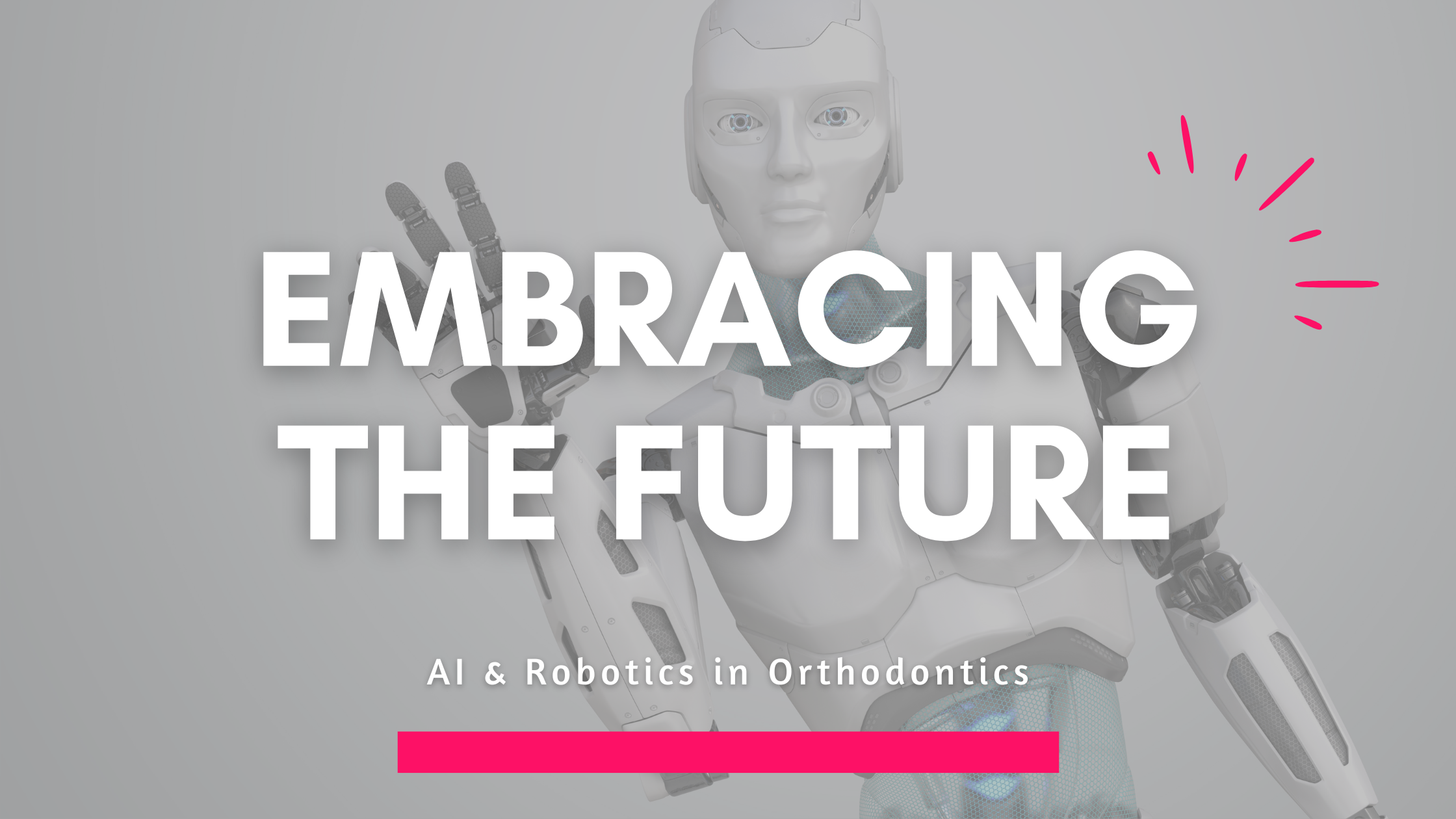 Embracing the Future: How Robotics and AI in Orthodontics